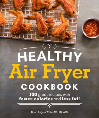 Image for Healthy Air Fryer Cookbook: 100 Great recipes with fewer calories and less fat!