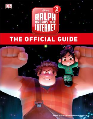 Ralph Breaks the Internet: Wreck-It-Ralph 2 Official Guide