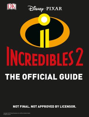 Disney Pixar: The Incredibles 2: The Official Guide