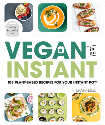 Vegan In An Instant 103 Plant-Based Recipes For Yo