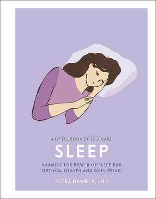A Little Book of Self Care: Sleep: Harness the Power of Sleep for Optimal Health and Well-being