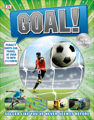 Goal!: Soccer Like You've Never Seen It Before (DK 1,000 Amazing Facts)