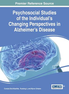 Psychosocial Studies of the Individual's Changing Perspectives in Alzheimer's Disease (Advances in Psychology, Mental Health, and Behavioral Studies (Apmhba) Book) Image for Psychosocial Studies of the Individual's Changing Perspectives in Alzheimer's Disease (Advances in Psychology, Mental Health, and Behavioral Studies (Apmhba) Book)