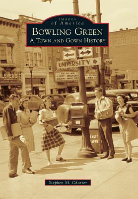 Bowling Green: A Town and Gown History (Images of America)