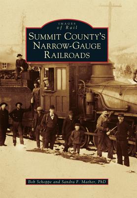 Summit County's Narrow-Gauge Railroads: Images of Rail