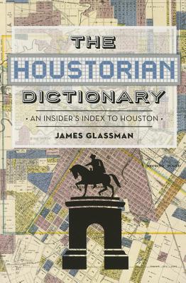 Image for The Houstorian Dictionary An Insider's Index to Houston The Houstorian Dictionary An Insider's Index to Houston