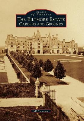 The Biltmore Estate: Gardens and Grounds [Images of America]