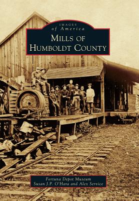 MILLS OF HUMBOLDT COUNTY: IMAGES OF AMERICA SERIES