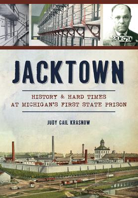 Jacktown: History & Hard Times at Michigans First State Prison (Landmarks)