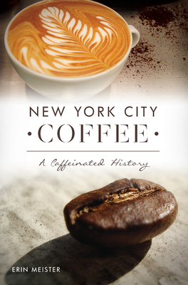 New York City Coffee: A Caffeinated History (American Palate)