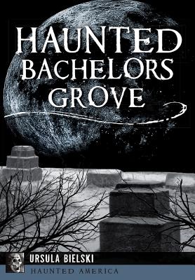 Image for Haunted Bachelors Grove (Haunted America) Haunted Bachelors Grove (Haunted America)