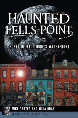 Haunted Fells Point: Ghosts of Baltimore's Waterfront (Haunted America)