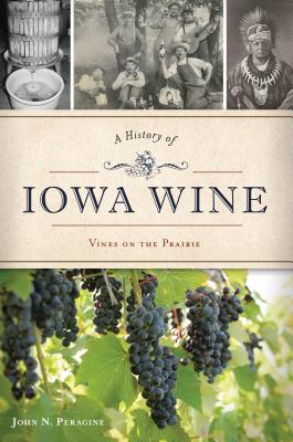 Image for A History of Iowa Wine: Vines on the Prairie (American Palate) A History of Iowa Wine: Vines on the Prairie (American Palate)