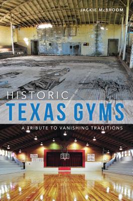 Image for Historic Texas Gyms: A Tribute to Vanishing Traditions (Landmarks) Historic Texas Gyms: A Tribute to Vanishing Traditions (Landmarks)