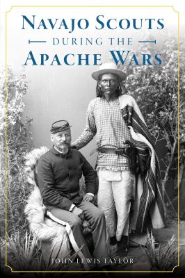 Image for Navajo Scouts During the Apache Wars (Military) Navajo Scouts During the Apache Wars (Military)