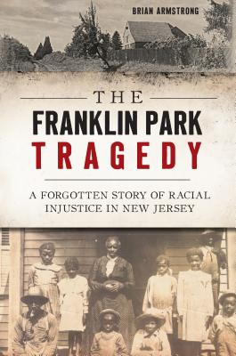 Image for The Franklin Park Tragedy : A Forgotten Story of Racial Injustice in New Jersey