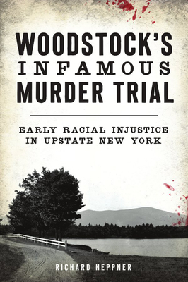 Woodstock's Infamous Murder Trial: Early Racial Injustice in Upstate New York (True Crime)
