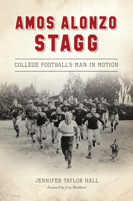 Amos Alonzo Stagg: College Football's Man in Motion (Sports)