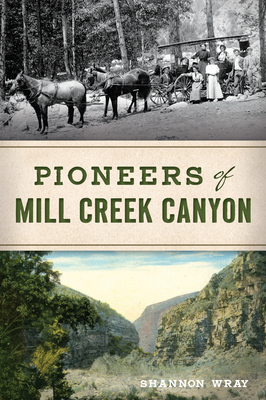 Image for Pioneers of Mill Creek Canyon Pioneers of Mill Creek Canyon