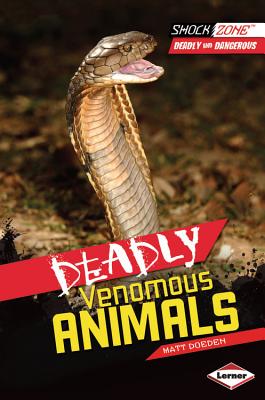 Deadly Venomous Animals (ShockZone Deadly and Dangerous)
