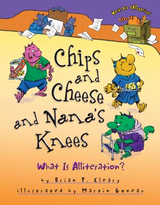 Chips and Cheese and Nana's Knees: What Is Alliteration (Words Are CATegorical )