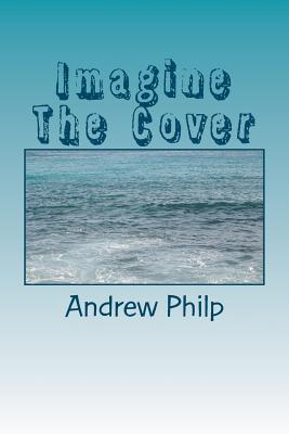 Imagine The Cover by Andrew Philp