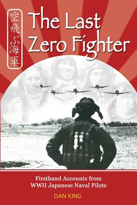 Last Zero Fighter: Firsthand Accounts from WWII Japanese Naval Pilots.