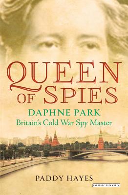 Queen of Spies: Daphne Park, Britain's Cold War Spy Master