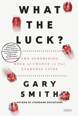 What the Luck: The Surprising Role of Chance in our Everyday Lives