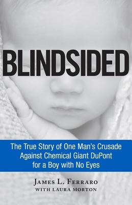 Blindsided: The True Story of One Man's Crusade Against Chemical Giant DuPont for a Boy with No Eyes