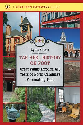 Tar Heel History on Foot: Great Walks through 400 Years of North Carolina's Fascinating Past (Southern Gateways Guides)
