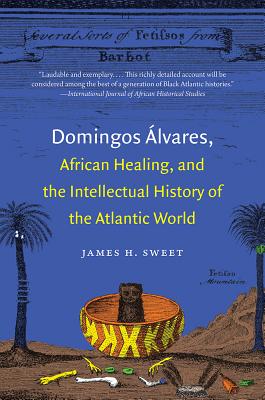 Domingos lvares, African Healing, and the Intellectual History of the Atlantic World