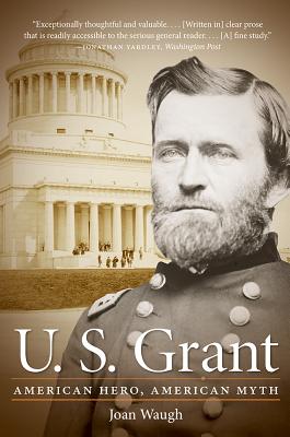 U. S. Grant: American Hero, American Myth (Civil War America)