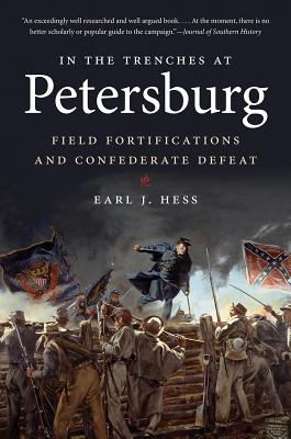 In the Trenches at Petersburg: Field Fortifications and Confederate Defeat (Civil War America)