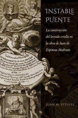 Instable Puente: La construccin del letrado criollo en la obra de Juan de Espinosa Medrano (North Carolina Studies in the Romance Languages and Literatures (297)) (Spanish Edition)