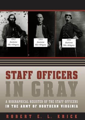 Staff Officers in Gray: A Biographical Register of the Staff Officers in the Army of Northern Virginia (Civil War America)