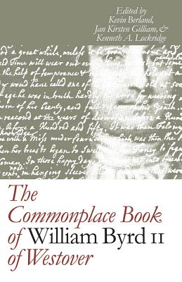The Commonplace Book of William Byrd II of Westover (Published by the Omohundro Institute of Early American History and Culture and the University of North Carolina Press)