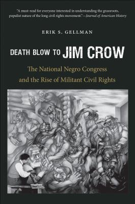 Death Blow to Jim Crow: The National Negro Congress and the Rise of Militant Civil Rights (The John Hope Franklin Series in African American History and Culture)