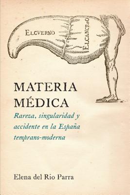 Materia mdica: Rareza, singularidad y accidente en la Espaa temprano-moderna (North Carolina Studies in the Romance Languages and Literatures (304)) (Spanish Edition)