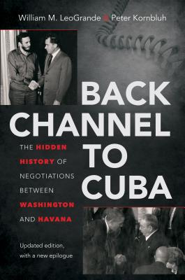 Image for Back Channel to Cuba: The Hidden History of Negotiations between Washington and Havana