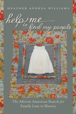 Help Me to Find My People: The African American Search for Family Lost in Slavery (The John Hope Franklin Series in African American History and Culture)