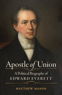 Apostle of Union: A Political Biography of Edward Everett (Civil War America)