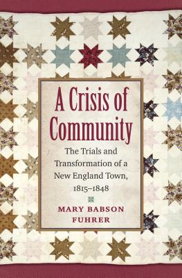 Image for A Crisis of Community: The Trials and Transformation of a New England Town, 1815-1848