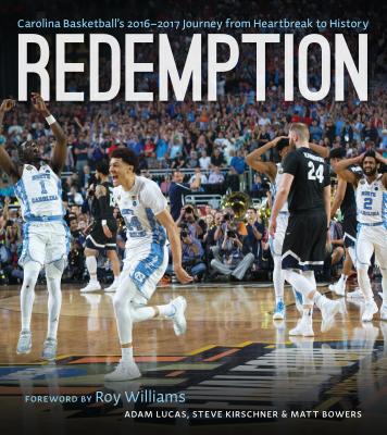 Redemption: Carolina Basketball's 20162017 Journey from Heartbreak to History