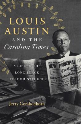 Image for Louis Austin and the Carolina Times: A Life in the Long Black Freedom Struggle