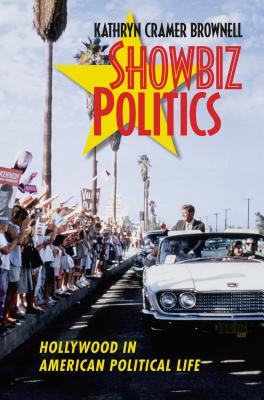 Showbiz Politics: Hollywood in American Political Life