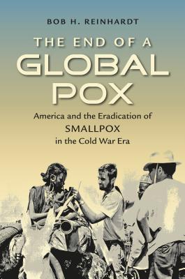 The End of a Global Pox: America and the Eradication of Smallpox in the Cold War Era (Flows, Migrations, and Exchanges)