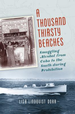 Image for A Thousand Thirsty Beaches: Smuggling Alcohol from Cuba to the South During Prohibition