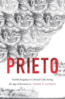 Prieto: Yorb Kingship in Colonial Cuba during the Age of Revolutions (Envisioning Cuba)
