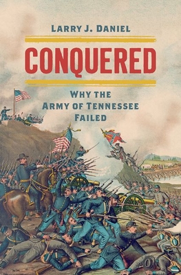 Conquered: Why the Army of Tennessee Failed (Civil War America)